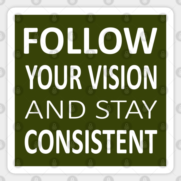 Follow your vision and stay Consistent | Prosperous Magnet by FlyingWhale369